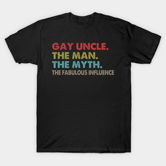 Gay Uncle Man Myth The Fabulous Influence T-Shirt by heryes store